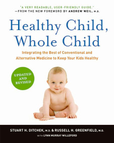 Healthy Child, Whole Child (Integrating the Best of Conventional and Alternative Medicine to Keep Your Kids Healthy) by Stuart H. Ditchek, M.D., Russell H. Greenfield, M.D., 9780061685989