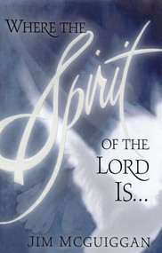 Where the Spirit of the Lord Is by Jim McGuiggan, 9781451665680