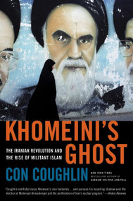 Khomeini's Ghost (The Iranian Revolution and the Rise of Militant Islam) by Con Coughlin, 9780061687150