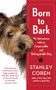 Born to Bark (My Adventures with an Irrepressible and Unforgettable Dog) by Stanley Coren, 9781439189214