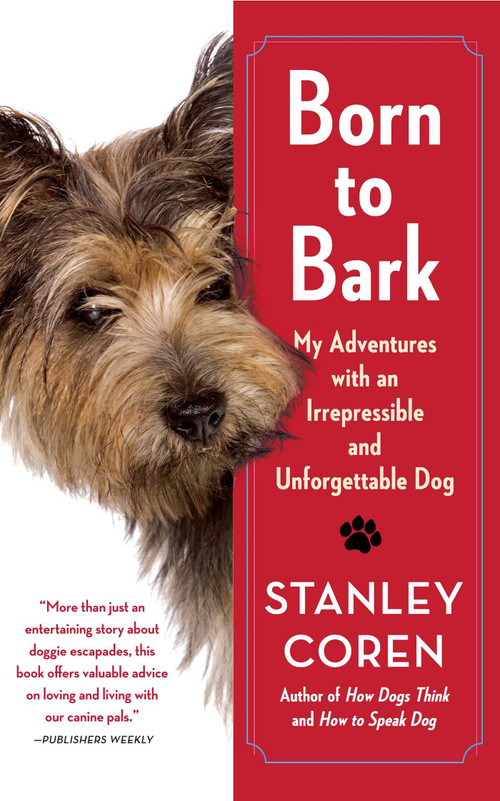 Born to Bark (My Adventures with an Irrepressible and Unforgettable Dog) by Stanley Coren, 9781439189214