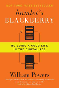 Hamlet's BlackBerry (Building a Good Life in the Digital Age) by William Powers, 9780061687174