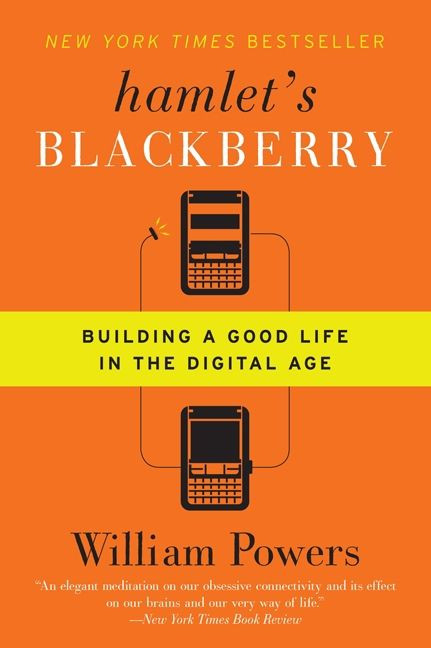 Hamlet's BlackBerry (Building a Good Life in the Digital Age) by William Powers, 9780061687174