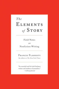 The Elements of Story (Field Notes on Nonfiction Writing) by Francis Flaherty, 9780061689154