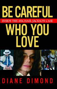 Be Careful Who You Love (Inside the Michael Jackson Case) by Diane Dimond, 9780743270922