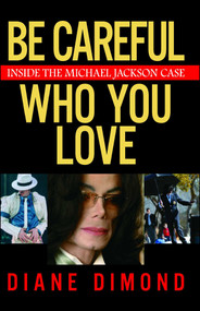 Be Careful Who You Love (Inside the Michael Jackson Case) by Diane Dimond, 9780743270922