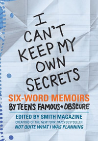I Can't Keep My Own Secrets (Six-Word Memoirs by Teens Famous & Obscure) by Larry Smith, Rachel Fershleiser, 9780061726842