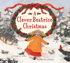 A Clever Beatrice Christmas by Margaret Willey, Heather M. Solomon, 9780689870170
