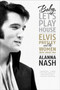 Baby, Let's Play House (Elvis Presley and the Women Who Loved Him) by Alanna Nash, 9780061699856