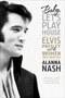 Baby, Let's Play House (Elvis Presley and the Women Who Loved Him) by Alanna Nash, 9780061699856