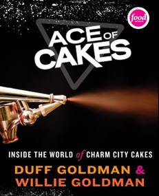 Ace of Cakes (Inside the World of Charm City Cakes) by Duff Goldman, Willie Goldman, 9780061703010