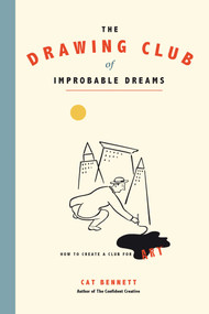 The Drawing Club of Improbable Dreams (How to Create a Club for Art) by Cat Bennett, 9781844096756