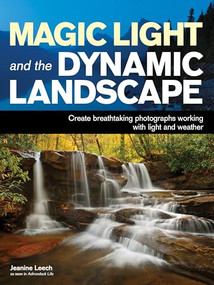 Magic Light and the Dynamic Landscape (Take Advantage of Light and Weather to Create Amazing Photographs) by Jeanine Leech, 9781608957293