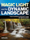 Magic Light and the Dynamic Landscape (Take Advantage of Light and Weather to Create Amazing Photographs) by Jeanine Leech, 9781608957293