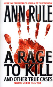 A Rage To Kill and Other True Cases (Anne Rule's Crime Files, Vol. 6) by Ann Rule, 9780671025342