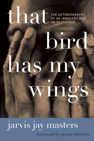 That Bird Has My Wings (The Autobiography of an Innocent Man on Death Row) by Jarvis Jay Masters, 9780061730481