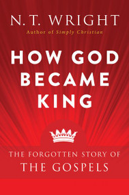 How God Became King (The Forgotten Story of the Gospels) - 9780061730603 by N. T. Wright, 9780061730603