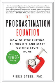 The Procrastination Equation (How to Stop Putting Things Off and Start Getting Stuff Done) by Piers Steel, PhD, 9780061703621