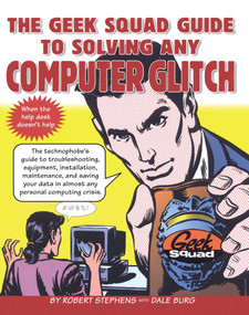 The Geek Squad Guide to Solving Any Computer Glitch by Robert Stephens, 9780684843438