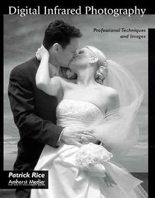 Digital Infrared Photography (Professional Techniques and Images) by Patrick Rice, 9781584281443