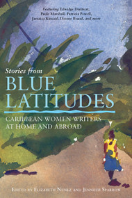 Stories from Blue Latitudes (Caribbean Women Writers at Home and Abroad) by Elizabeth Nunez, Jennifer Sparrow, 9781580051392