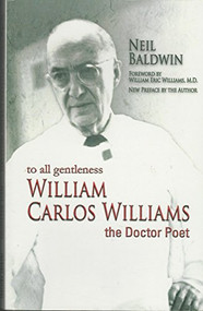 To All Gentleness (William Carlos Williams, The Doctor Poet) by Neil Baldwin, 9781580730389