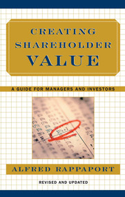 Creating Shareholder Value (A Guide for Managers and Investors) by Alfred Rappaport, 9780684844107