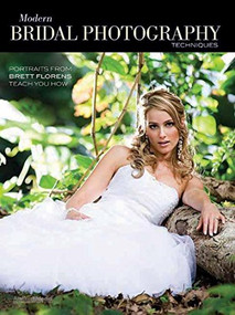 Modern Bridal Photography Techniques (Portraits from Brett Florens Teach You How) by Brett Florens, 9781608955824