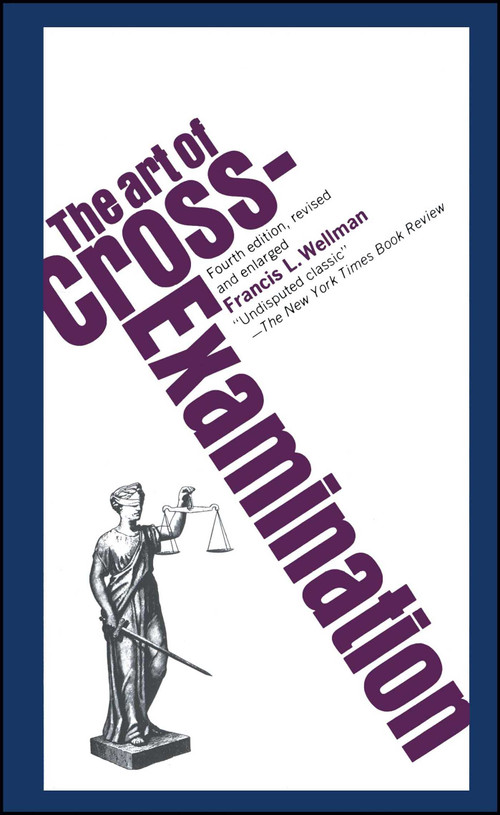 The Art of Cross Examination by Francis L. Wellman, 9780684843049