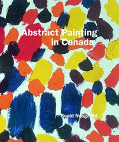 Abstract Painting in Canada by Roald Nasgaard, 9781553653943