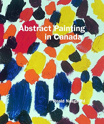 Abstract Painting in Canada by Roald Nasgaard, 9781553653943