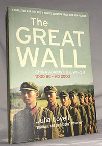 The Great Wall (China Against the World, 1000 BC - AD 2000) by Julia Lovell, 9780802142979