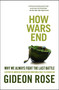 How Wars End (Why We Always Fight the Last Battle) by Gideon Rose, 9781416590552