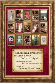 Inheriting Craziness Is Like a Soft Halo of Light (everyone's got one but no one can see it) by Thomas Fucaloro, 9780984070077