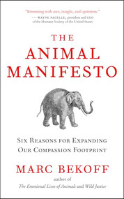 The Animal Manifesto (Six Reasons for Expanding Our Compassion Footprint) by Marc Bekoff, 9781577316497