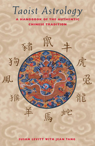 Taoist Astrology (A Handbook of the Authentic Chinese Tradition) by Susan Levitt, Jean Tang, 9780892816064