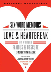 Six-Word Memoirs on Love and Heartbreak (by Writers Famous and Obscure) by Larry Smith, Rachel Fershleiser, 9780061714627