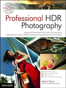 Professional HDR Photography (Achieve Brilliant Detail and Color by Mastering High Dynamic Range (HDR) and Postproduction Techniques) by Mark Chen, 9781608956371