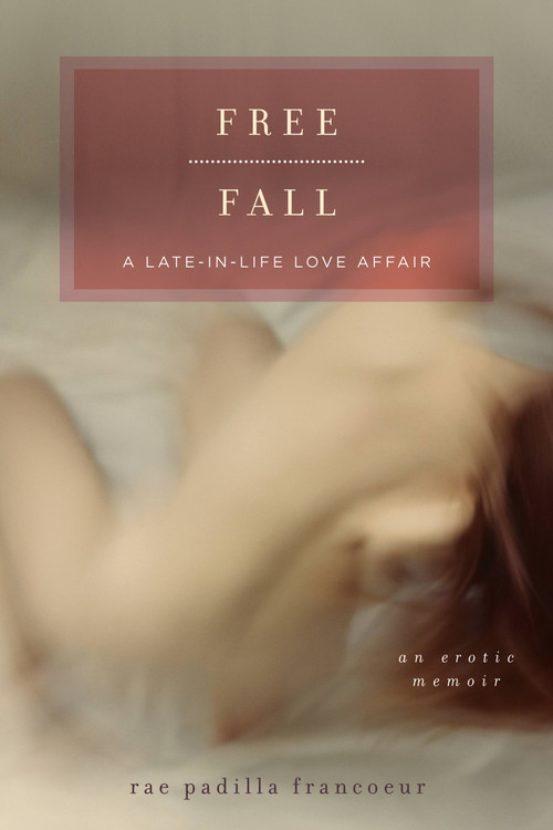 Free Fall (A Late-in-Life Love Affair) by Rae Padilla Francoeur, 9781580053044