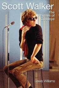 Scott Walker: The Rhymes of Goodbye by Lewis Williams, 9780859653954