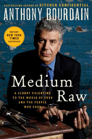 Medium Raw (A Bloody Valentine to the World of Food and the People Who Cook) by Anthony Bourdain, 9780061718946