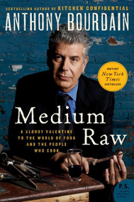Medium Raw (A Bloody Valentine to the World of Food and the People Who Cook) - 9780061718953 by Anthony Bourdain, 9780061718953
