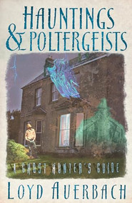 Hauntings and Poltergeists (A Ghost Hunter's Guide) by Loyd Auerbach, 9781579510725