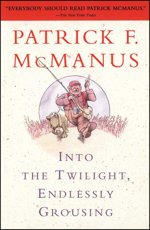 Into the Twilight, Endlessly Grousing by Patrick F. McManus, 9780684847993