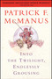 Into the Twilight, Endlessly Grousing by Patrick F. McManus, 9780684847993