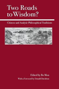 Two Roads to Wisdom? (Chinese and Analytic Philosophical Traditions) by Bo Mou, Donald Davidson, 9780812694345
