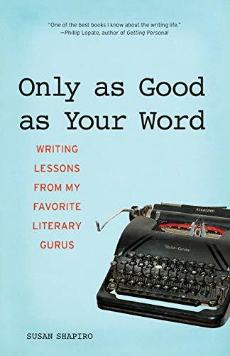 Only as Good as Your Word (Writing Lessons from My Favorite Literary Gurus) by Susan Shapiro, 9781580052207