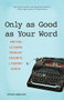 Only as Good as Your Word (Writing Lessons from My Favorite Literary Gurus) by Susan Shapiro, 9781580052207