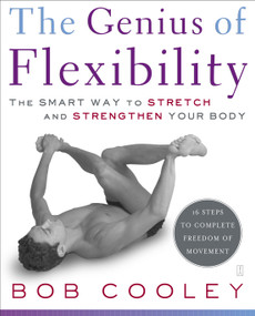 The Genius of Flexibility (The Smart Way to Stretch and Strengthen Your Body) by Robert Donald Cooley, 9780743270878