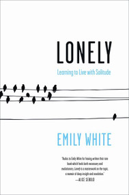 Lonely (Learning to Live with Solitude) by Emily White, 9780061765100